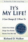 It's My Life! I Can Change If I Want to - Richard Walker