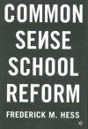 Common Sense School Reform - Frederick M. Hess