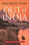 Out of India: A Raj Childhood - Michael Foss