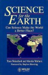 Science for the Earth: Can Science Make the World a Better Place - Tom Wakeford, Martin Walters