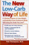 The New Low Carb Way of Life: A Lifetime Program to Lose Weight and Radically Lower Cholesterol While Still Eating the Foods You Love, Including Chocolate - Rob Thompson