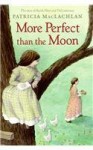 More Perfect Than the Moon (Sarah, Plain and Tall Saga (Prebound)) - Patricia MacLachlan