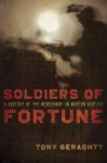 Soldiers Of Fortune: A History of the Mercenary in Modern Warfare - Tony Geraghty