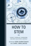 How to Stem: Science, Technology, Engineering, and Math Education in Libraries - Carol Smallwood, Vera Gubnitskaia