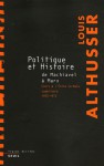 Politique et Histoire, ee Machiavel à Marx: Cours à L'ecole Normale Supérieure de 1955 à 1972 - Louis Althusser