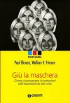 Giù la maschera: Come riconoscere le emozioni dall'espressione del viso - Paul Ekman, Wallace V. Friesen, Pio E. Ricci Bitti, Gabriele Noferi