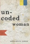 Uncoded Woman: Poems - Anne-Marie Oomen