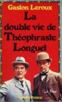 La Double vie de Théophraste Longuet - Gaston Leroux