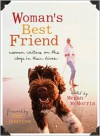 Woman's Best Friend: Women Writers on the Dogs in Their Lives - Megan McMorris, Pam Houston