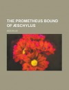 The Prometheus Bound of Aeschylus - Aeschylus