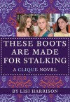 The Clique #12: These Boots Are Made for Stalking - Lisi Harrison