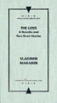 The Loss: A Novella and Two Short Stories - Vladimir Makanin, Andrew Baruch Wachtel, Byron Lindsey