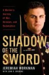 Shadow of the Sword: A Marine's Journey of War, Heroism, and Redemption - Jeremiah Workman, John R. Bruning