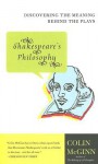 Shakespeare's Philosophy: Discovering the Meaning Behind the Plays - Colin McGinn