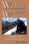 Wildlife on the Wind: A Field Biologist's Journey and an Indian Reservation's Renewal - Bruce L. Smith