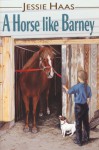 A Horse Like Barney - Jessie Haas, Lindsay Barrett George