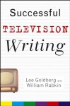 Successful Television Writing (Wiley Books For Writers) - Lee Goldberg, William Rabkin