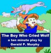 The Boy Who Cried Wolf - A Ten Minute Play for Kids - Gerald P. Murphy