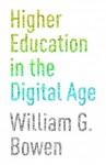 Higher Education in the Digital Age - William G. Bowen