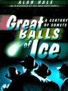 Great Balls of Ice: A Century of Comets - Alan Hale