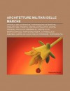 Architetture Militari Delle Marche: Castelli Delle Marche, Fortezze Delle Marche, Arquata del Tronto, Castello Pallotta, Castel Trosino - Source Wikipedia