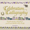 Celebration Calligraphy: Complete Instructions and Templates for Special-Occasion Alphabets, Borders, and Motifs - Ruth Booth