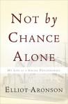 Not by Chance Alone: My Life as a Social Psychologist - Elliot Aronson