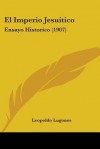 El Imperio Jesuitico: Ensayo Historico (1907) - Leopoldo Lugones