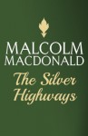 The Silver Highways - Malcolm MacDonald