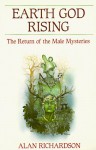 Earth God Rising: The Return of the Male Mysteries (Llewellyn's Men's Spirituality Series) - Alan Richardson