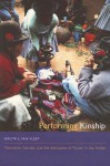 Performing Kinship: Narrative, Gender, and the Intimacies of Power in the Andes - Krista E. Van Vleet