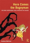 Here Comes the Bogeyman: Exploring contemporary issues in writing for children - Andrew Melrose