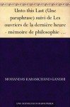 Unto this Last (Une paraphrase) suivi de Les ouvriers de la dernière heure - mémoire de philosophie de Yann Forget (French Edition) - Mohandas Karamchand Gandhi