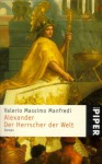 Alexander: Der Herrscher Der Welt: Roman - Valerio Massimo Manfredi