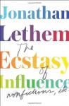 The Ecstasy of Influence: Nonfictions, Etc. - Jonathan Lethem