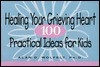 Healing Your Grieving Heart: 100 Practical Ideas for Kids - Alan D. Wolfelt