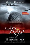 Sol Rojo Sobre Hiroshima: El Secreto Mejor Guardado de la Historia - Mario Escobar