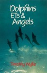 Dolphins, ETs & Angels: Adventures Among Spiritual Intelligences - Timothy Wyllie