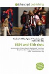 1984 Anti-Sikh Riots - Agnes F. Vandome, John McBrewster, Sam B Miller II