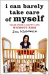 I Can Barely Take Care of Myself: Tales From a Happy Life Without Kids - Jen Kirkman