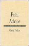 Fatal Advice: How Safe-Sex Education Went Wrong - Cindy Patton