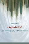 Liquidated: An Ethnography of Wall Street (a John Hope Franklin Center Book) - Karen Ho