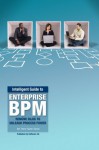 Intelligent Guide to Enterprise BPM: Remove Silos to Unleash Process Power (Intelligent Guide Book Series) - Marie Kuppler, Joerg Klueckmann, Christina Heller, Rob Davis, Thomas Stoesser, Katrina Simon, Sven Roeleven, Bruce Williams, Nina Uhl, Patrick Buech