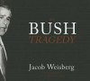 The Bush Tragedy - Jacob Weisberg, Robertson Dean