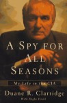 A SPY FOR ALL SEASONS: My Life In The CIA - Duane R. Clarridge, Digby Diehl