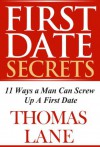 First Date Secrets: 11 Ways A Man Can Screw Up A First Date - Thomas Lane