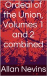 Ordeal of the Union, Volumes 1 and 2 combined - Allan Nevins, Stephen Haas