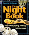 The Night Book: Exploring Nature After Dark with Activities, Experiments and Information - Pamela Hickman