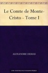 Le Comte de Monte-Cristo - Tome I (French Edition) - Alexandre Dumas