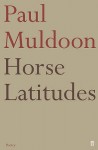 Horse Latitudes - Paul Muldoon